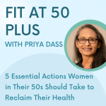 Fit at 50 Plus: 5 Essential Actions Women in Their 50s Should Take to Reclaim Their Health