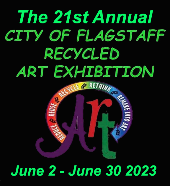 The FREE Opening Reception for the 21st Annual City of Flagstaff Recycled Art Exhibition.
