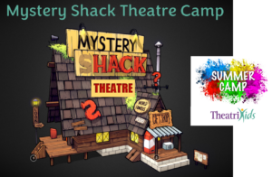 TheatriKids Summer Theatre Camp—Mystery Shack Theatre Camp