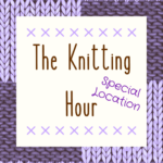 The Knitting Hour (Special Location)